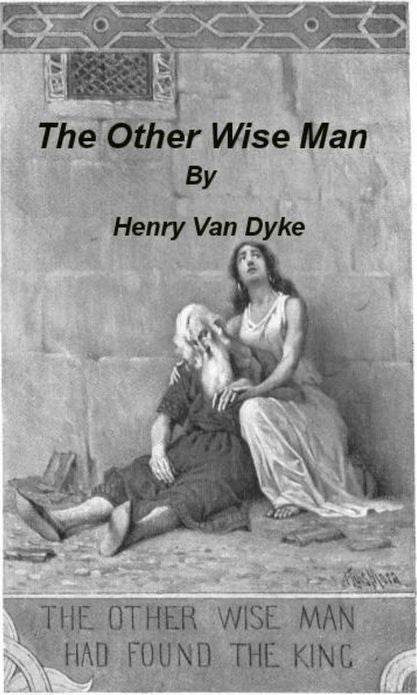 The Other Wise Man (Illustrated) by Henry Van Dyke
