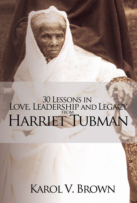 30 Lessons in Love, Leadership and Legacy from Harriet Tubman