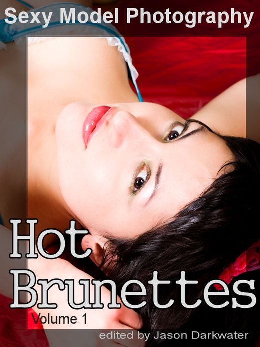 Sexy Model Photography: Hot Brunette Girls, Black & Brown Hair Babes, Women, & Chicks, Vol. 1