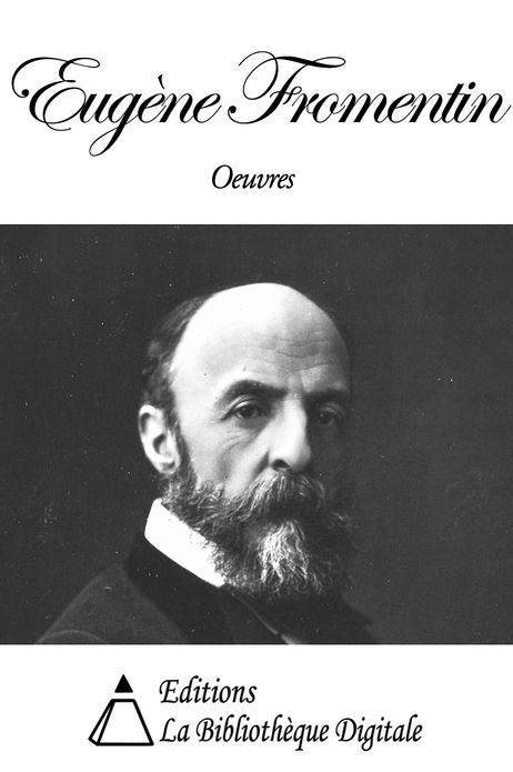 Oeuvres de Eug&egrave;ne Fromentin