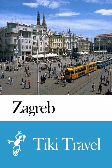 Zagreb (Croatia) Travel Guide - Tiki Travel