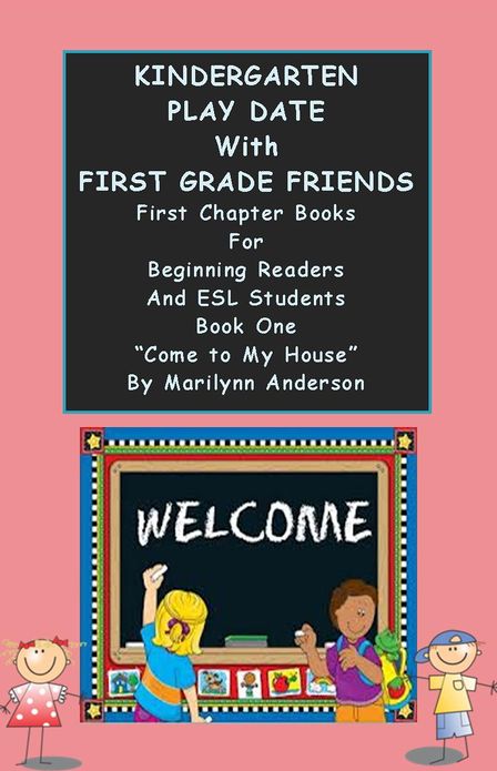 KINDERGARTEN PLAY DATE with FIRST GRADE FRIENDS ~~ First Chapter Books for Beginning Readers and ESL Students ~~ Book One, "Come to My House"