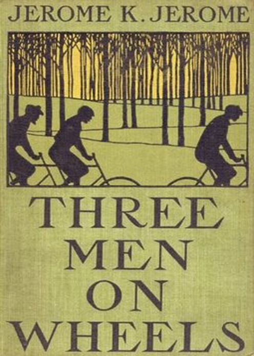 Three Men on Wheels: A Fiction and Literature, Humor Classic By Jerome K. Jerome! AAA+++