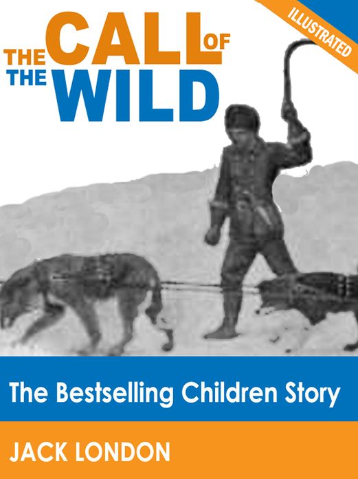 The Call of the Wild: The Bestselling Children Story (Illustrated)