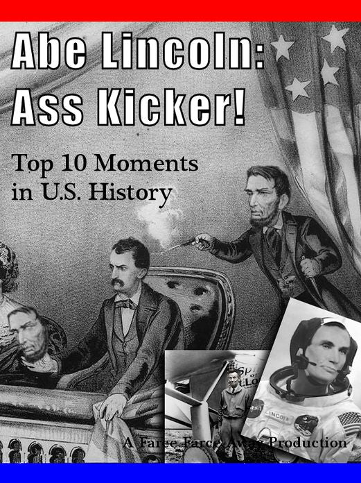 Abe Lincoln: Ass Kicker! Abraham's Top 10 Moments in US History, Amazing Historical Illustrations, Photos, Movie Stills, and Pictures - Volume 1