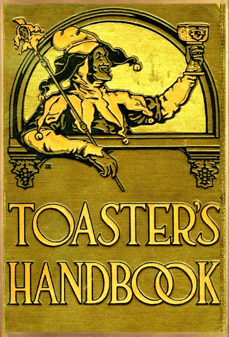 The Toaster's Handbook A complete guide to toasting and toasting protocol for all occasions with hundreds of jokes, anecdotes and quotations