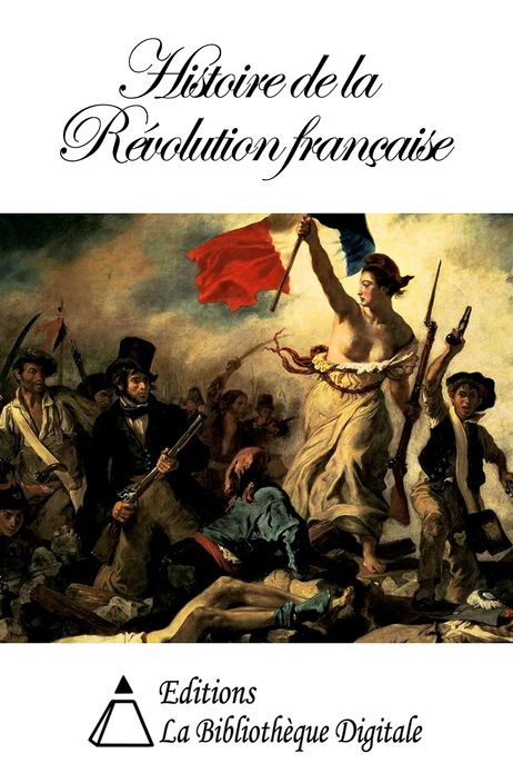 Histoire de la R&eacute;volution Fran&ccedil;aise