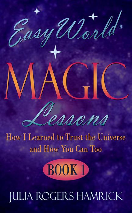 Easy World Magic Lessons: How I Learned to Trust the Universe and How You Can Too, Book 1