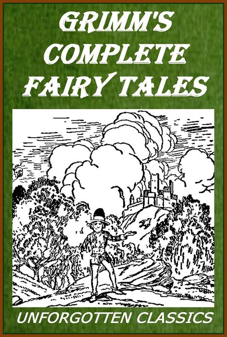 Grimm's Complete Fairy Tales Illustrated: Cinderella, Hansel and Gretel, Snow White, and 200 more Grimm's tales