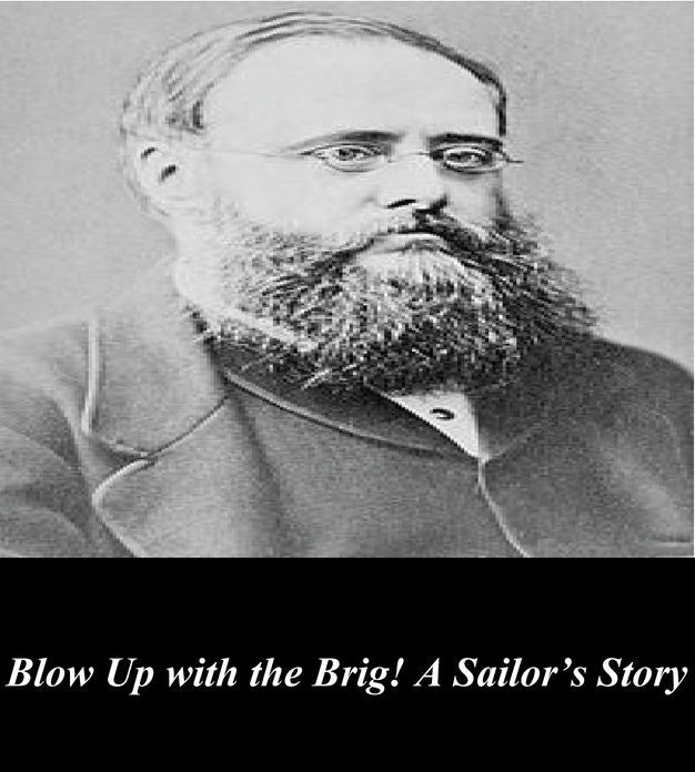Blow Up with the Brig! A Sailor's Story