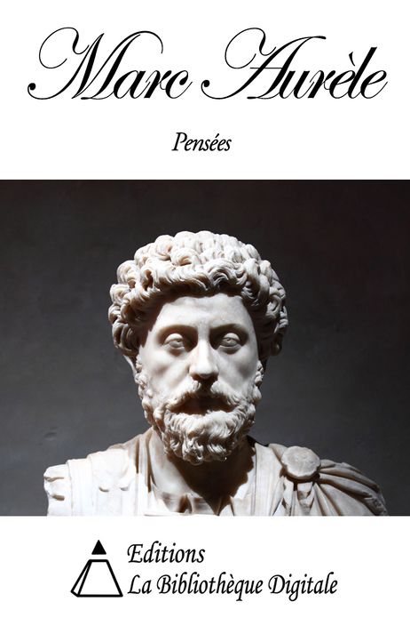 Marc-Aur&egrave;le - Pens&eacute;es pour moi-m&ecirc;me