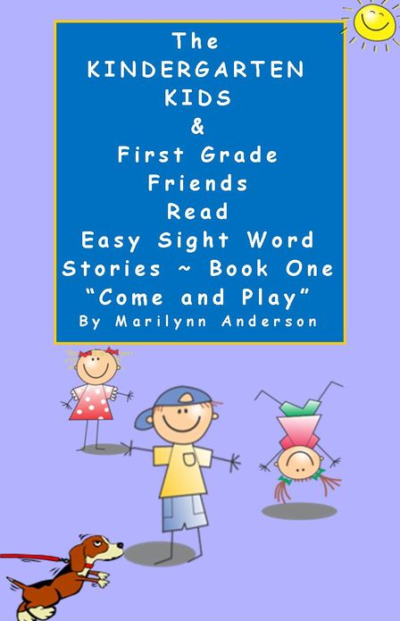 THE KINDERGARTEN KIDS and FIRST GRADE FRIENDS READ EASY SIGHT WORD STORIES ~~ Book One, "Come and Play" ~~ for Beginning Readers and ESL Students