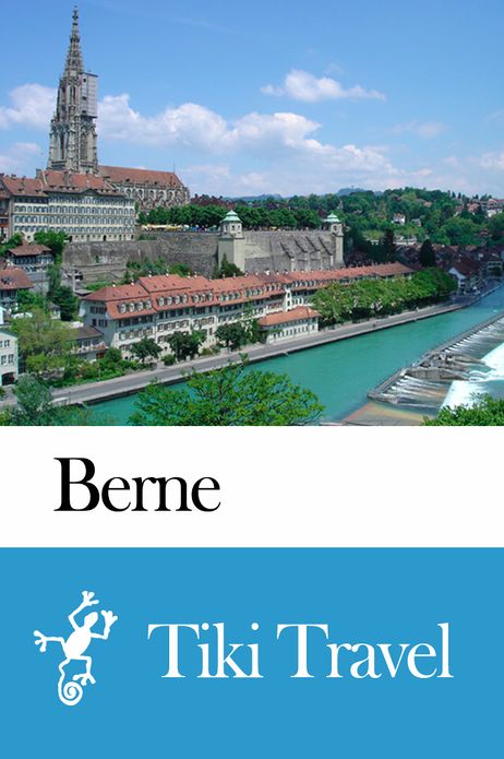 Berne (Switzerland) Travel Guide - Tiki Travel