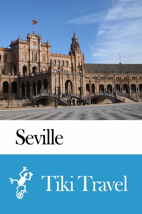 Seville (Spain) Travel Guide - Tiki Travel