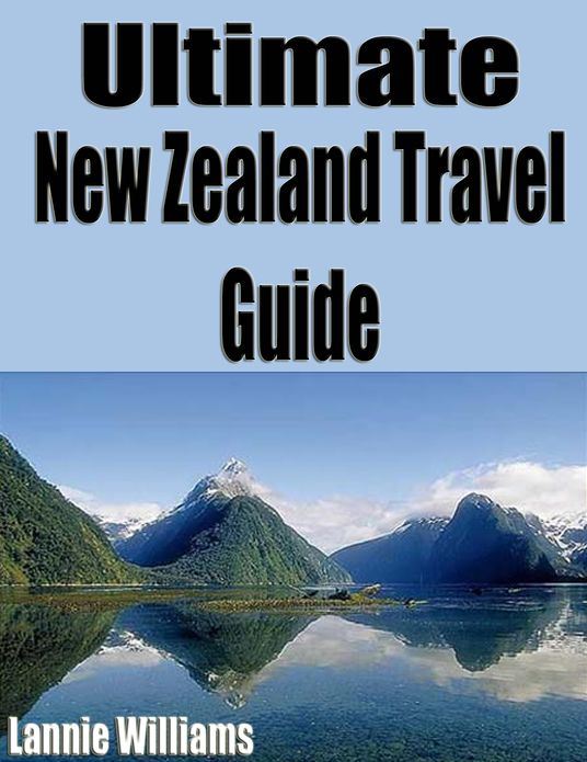 Ultimate New Zealand Travel Guide 