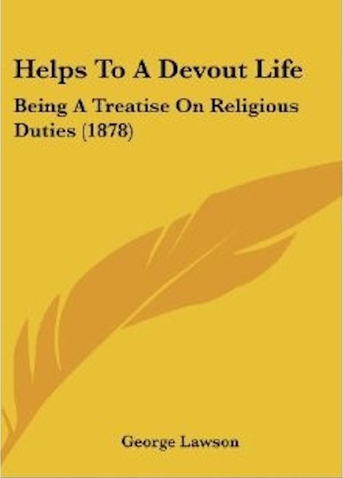 Helps To A Devout Life: Being A Treatise On Religious Duties
