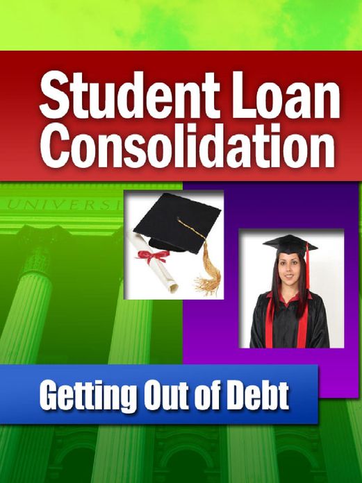 Student Loan Consolidation Getting Out of Debt