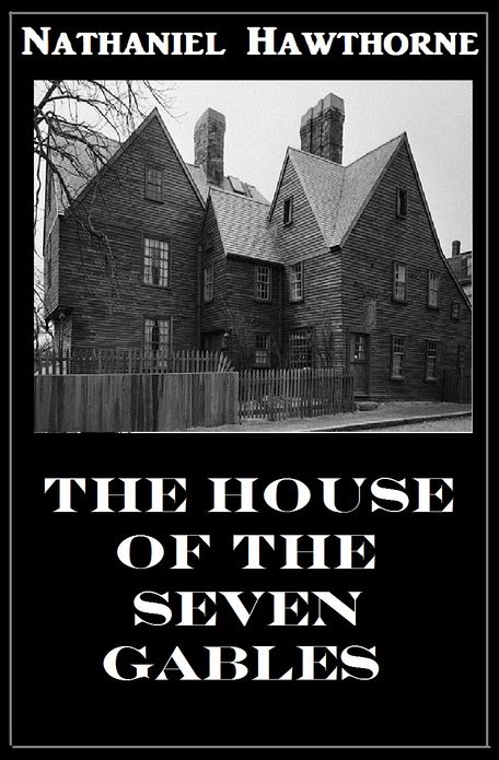 Hawthorne's THE HOUSE OF THE SEVEN GABLES