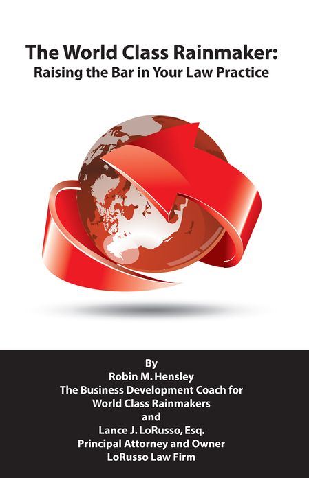The World Class Rainmaker: Raising the Bar in Your Law Practice