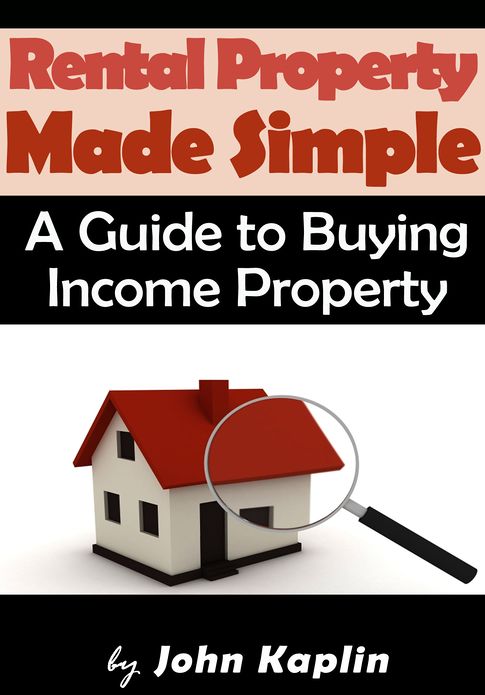 Rental Property Made Simple - A Guide to Buying Income Property