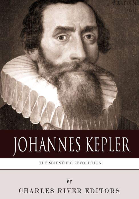 The Scientific Revolution: The Life and Legacy of Johannes Kepler