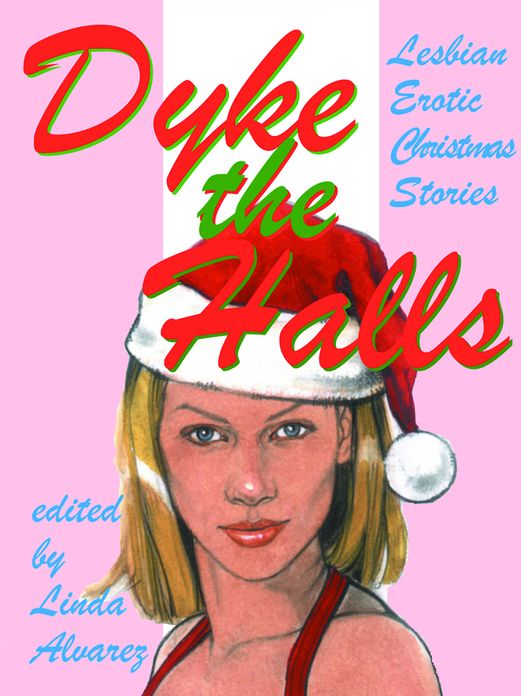 Dyke the Halls: Lesbian Erotic Christmas Tales