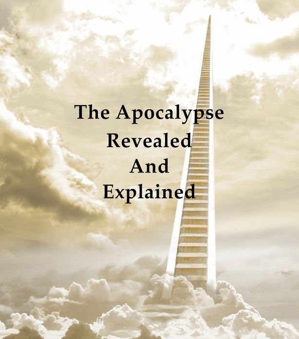 The Apocalypse Revealed and Explained