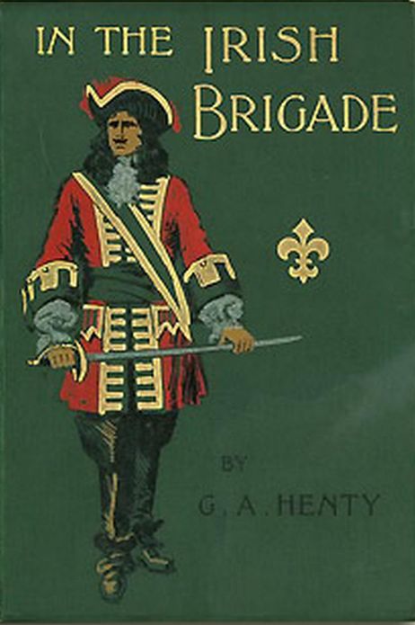 IN THE IRISH BRIGADE, A Tale of War in Flanders and Spain