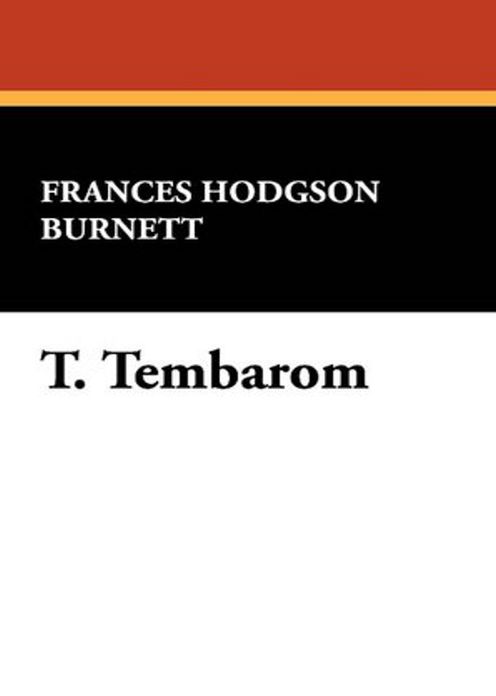 T. Tembarom: A Romance, Fiction and Literature Classic By Frances Hodgson Burnett! AAA+++