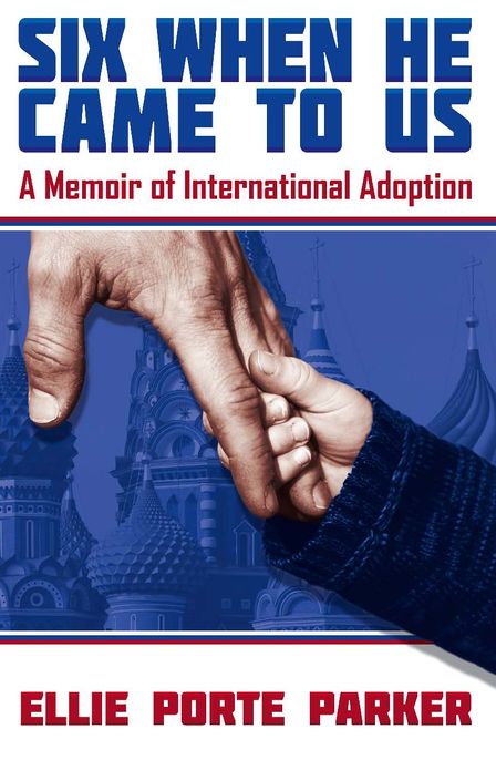 Six When He Came to Us: A Memoir of International Adoption