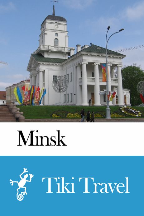 Minsk (Belarus) Travel Guide - Tiki Travel