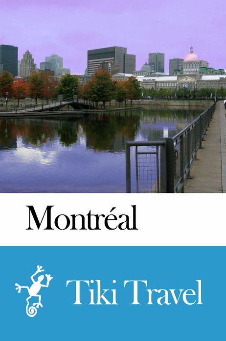Montr&eacute;al (Canada) Travel Guide - Tiki Travel