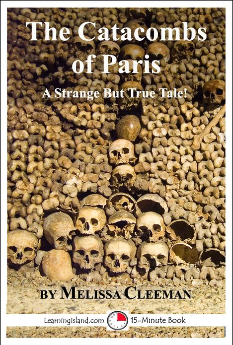 The Catacombs of Paris: A Strange But True Tale
