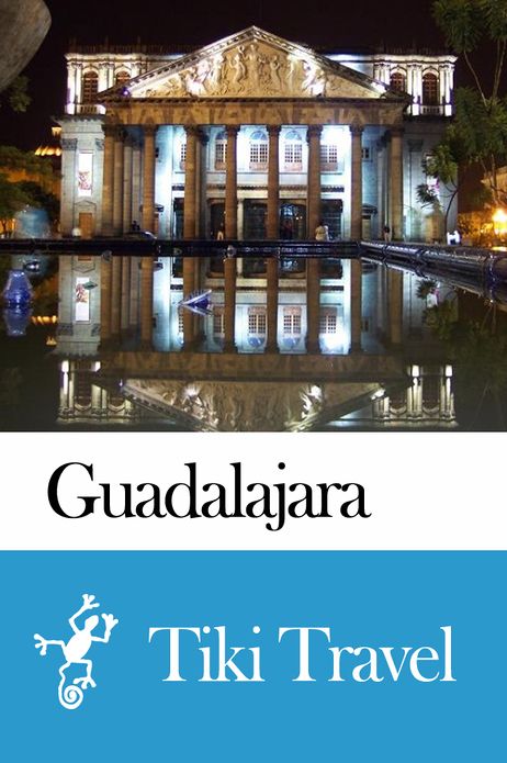 Guadalajara (Mexico) Travel Guide - Tiki Travel