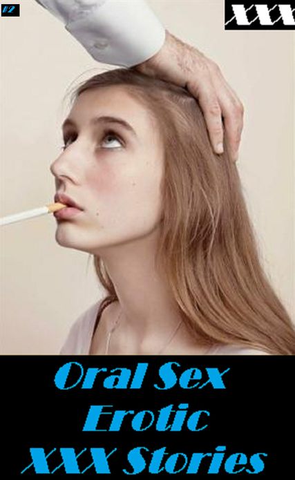 Sex Stories: Oral Sex Erotic XXX Stories 2 (Hentai, domination, Bare ass, sex, sexy, adult, xxx, nude, nude, erotic, erotica, breast, ass, blow job, she-male, Erotic Photography, Erotic Stories, Naked)