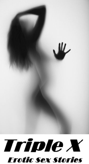 Sex Stories: Triple X Erotic Sex Stories (Hentai, domination, Bare ass, sex, sexy, adult, xxx, nude, nude, erotic, erotica, breast, ass, blow job, she-male, Erotic Photography, Erotic Stories, Naked)