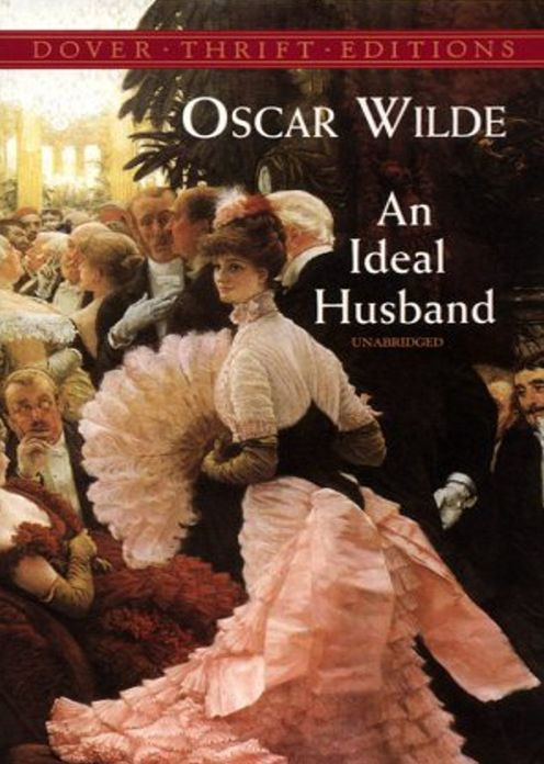An Ideal Husband: A Drama Classic By Oscar Wilde! AAA+++
