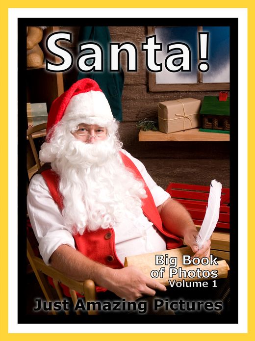 Just Santa Photos! Big Book of Photographs & Pictures of Christmas Saint Nick & Santa Claus, Vol. 1