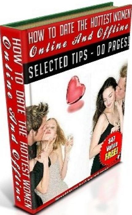 Discover How To Date The Hottest Women… Online And Offline - The Pros and Cons, The Essential Tips and Techniques,..