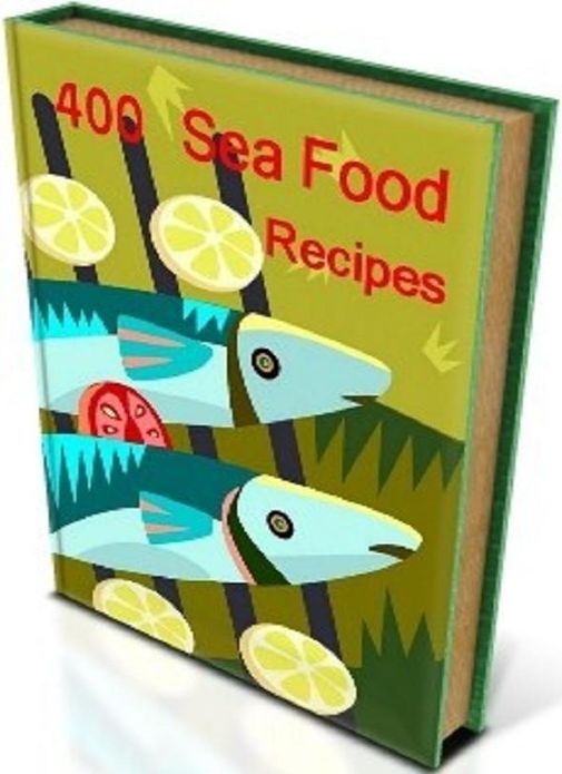Sea Food Cooking Tips eBook - 400 Sea Food Recipes - This book is a valuable reference for beginners and experts...
