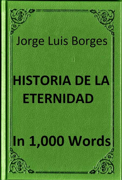 Borges - Historia de la Eternidad in 1,000 Words (Zbooker Classics)