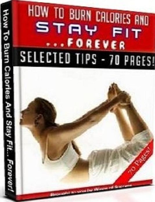 Discover How To Burn Calories And Stay Fit Forever - Burn Them Very Easily ......