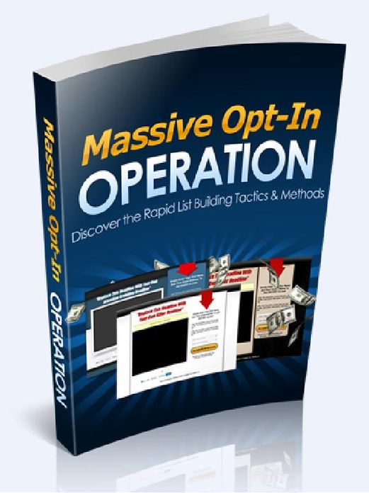Massive Opt-In Operation - Discover The Rapid List Building Tactics& Methods