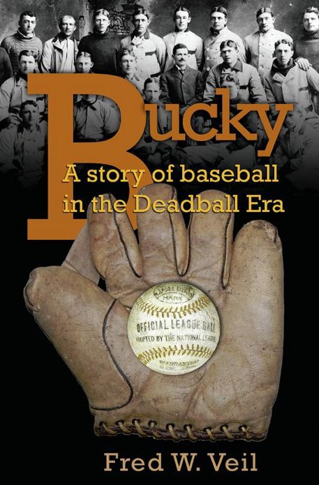 Bucky: A Story of Baseball in the Deadball Era