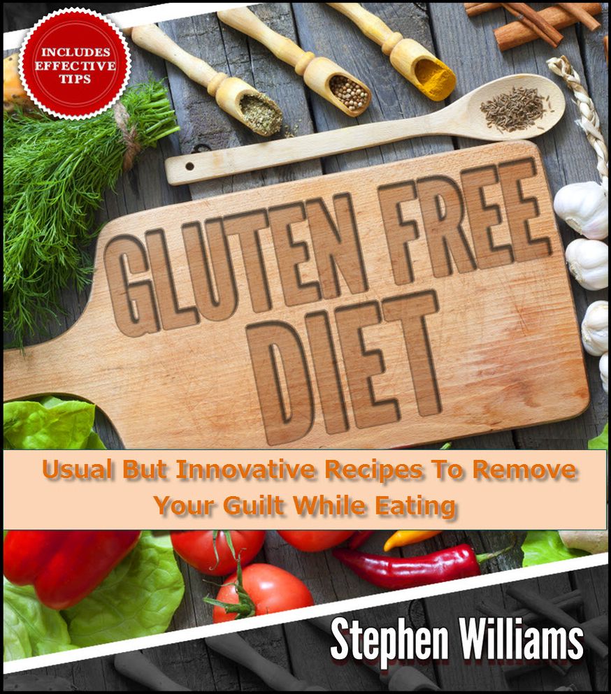Gluten Free Diet: Usual But Innovative Recipes To Remove Your Guilt