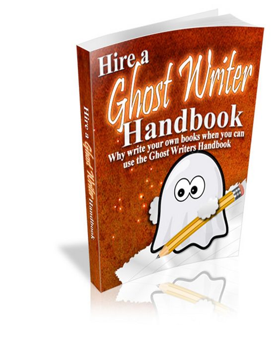 Hire A Ghost Writer Handbook: Learn How You Can Write That Book You've Always Dreamed About and Become an Author by Hiring an Effective Ghostwriter! (Brand New) AAA+++