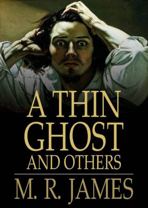A Thin Ghost and Others: A Ghost Stories, Short Story Collection Classic By Montague Rhodes James! AAA+++