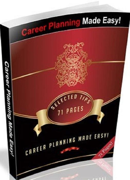 eBook about Job and Career Planning Made Easy - Discover The Secrets To Get A Perfect Career, Earn More, Be Recognized, And Transform Your Dream Into Reality!