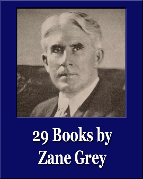 Betty Zane and 28 Other Books by Zane Grey (Illustrated) (Unique Classics)