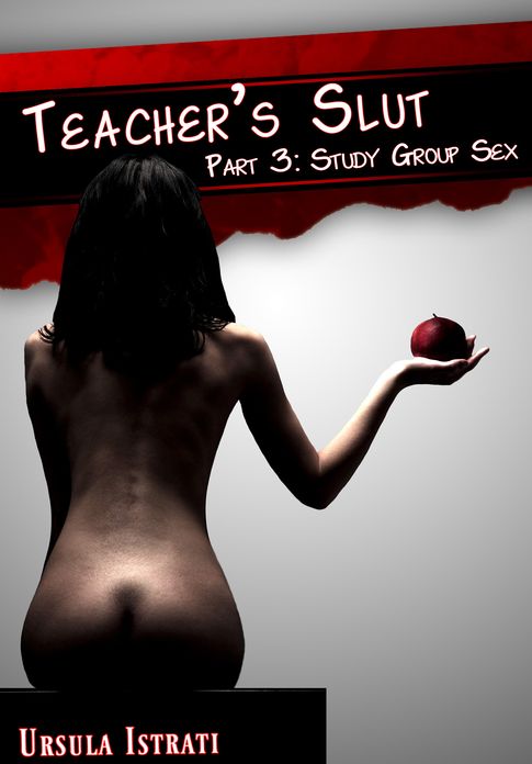 Teacher's Slut Part 3: Study Group Sex (Lesbian Student/Teacher Menage Sexual Instruction)